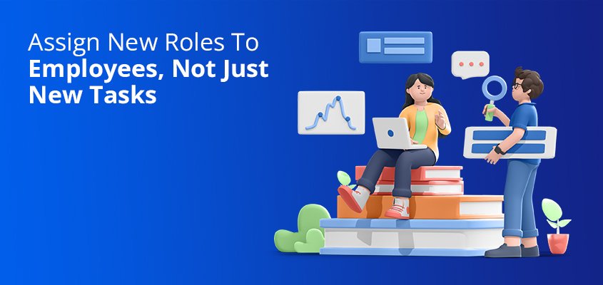 Assign-New-Roles-To-Employees,-Not-Just-New-Tasks