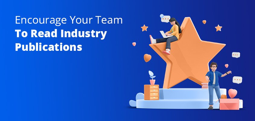 Encourage-Your-Team-To-Read-Industry-Publications
