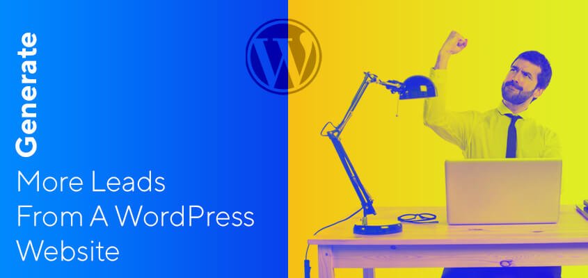 How To Generate More Leads From A WordPress Website?