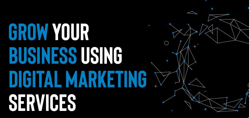 How To Grow Your Business Using Digital Marketing Services