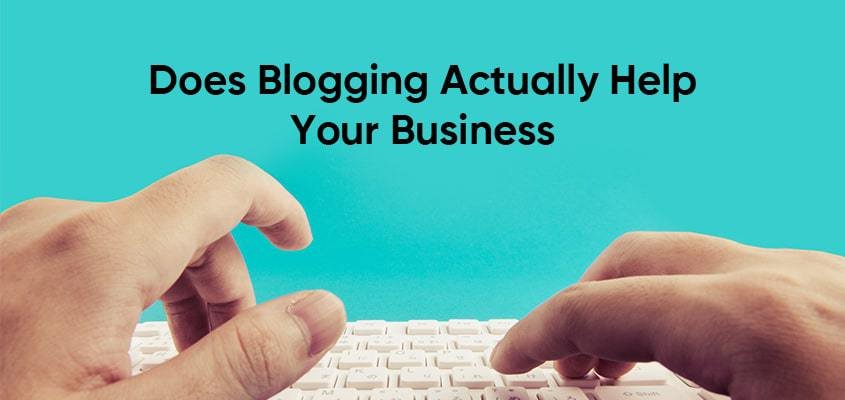 Does Blogging Actually Help Your Business?