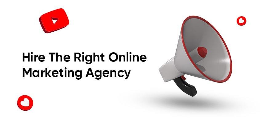 Hire The Right Online Marketing Agency