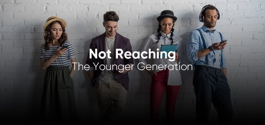 Not Reaching The Younger Generation