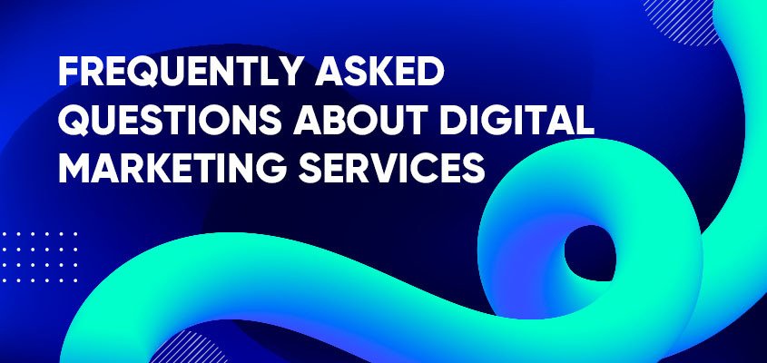 Frequently Asked Questions About Digital Marketing Services