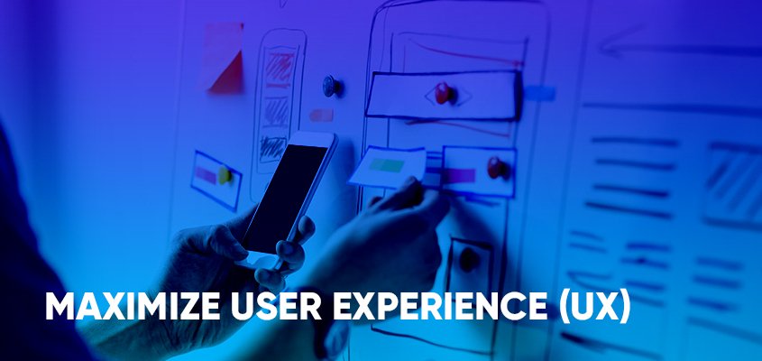 Maximize User Experience (UX)