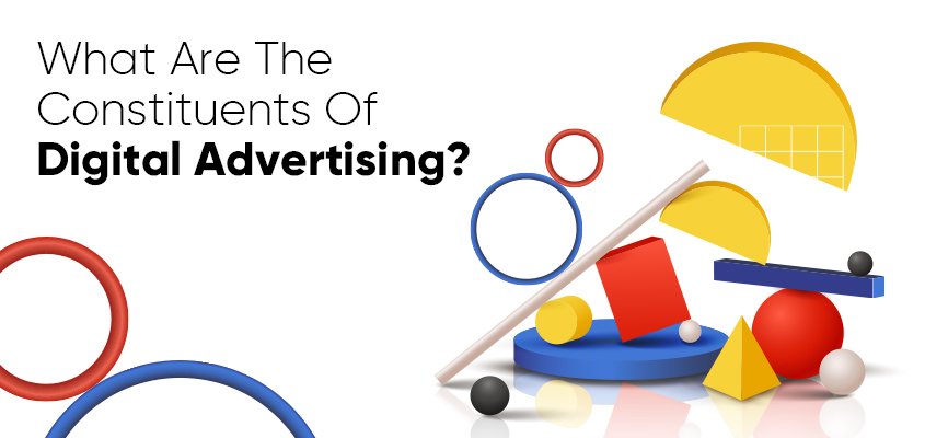 What Are The Constituents Of Digital Advertising?