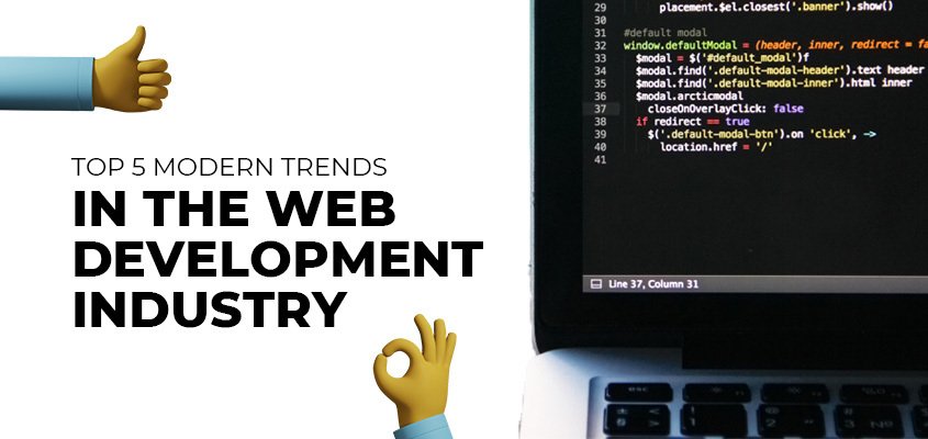 Top 5 Modern Trends In The Web Development Industry