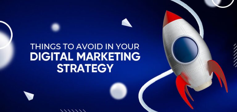 Things To Avoid In Your Digital Marketing Strategy