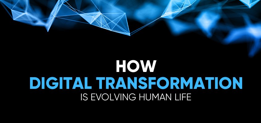 How Digital Transformation Is Evolving Human Life