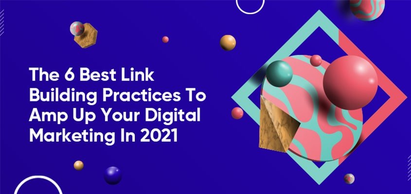 The 6 Best Link Building Practices To Amp Up Your Digital Marketing In 2021