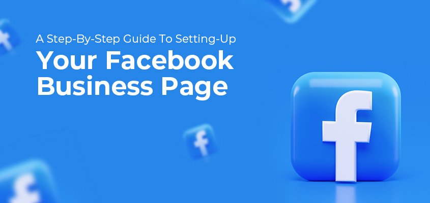 A Step-By-Step Guide To Setting-Up Your Facebook Business Page