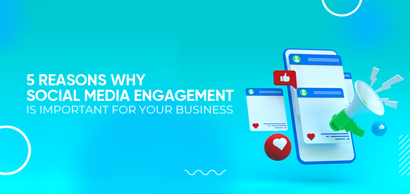 5 Reasons Why Social Media Engagement Is Important For Your Business