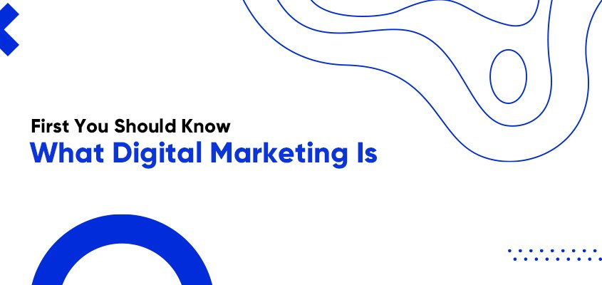 First You Should Know What Digital Marketing