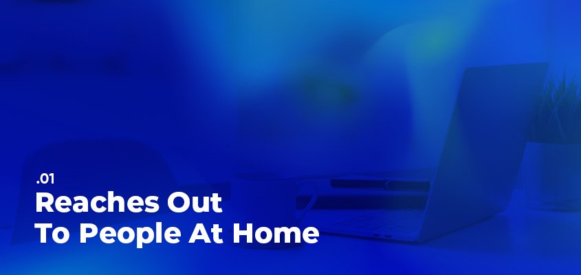 Reaches Out To People At Home