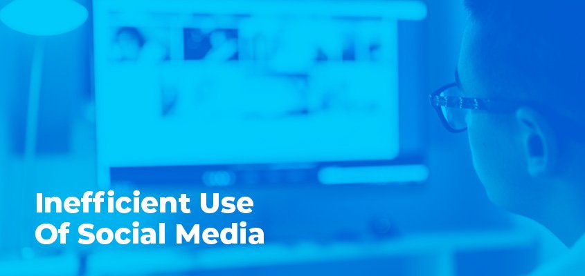 Inefficient Use Of Social Media