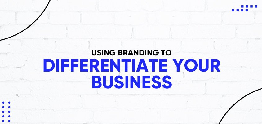 Using Branding To Differentiate Your Business