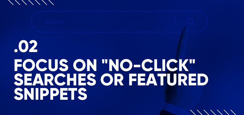 Focus On No-Click Searches Or Featured Snippets