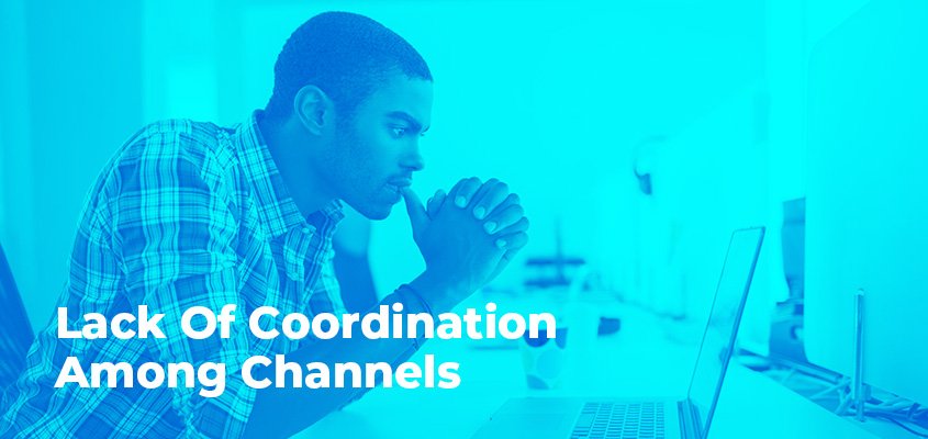 Lack Of Coordination Among Channels