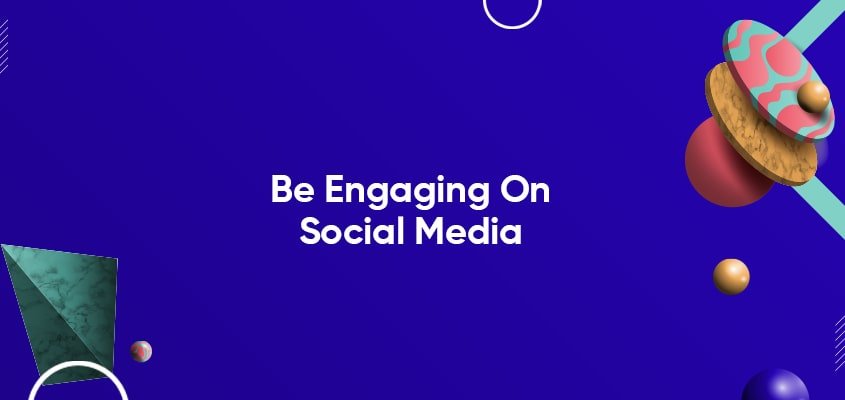 Be Engaging On Social Media
