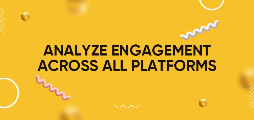 Analyze Engagement Across All Platforms