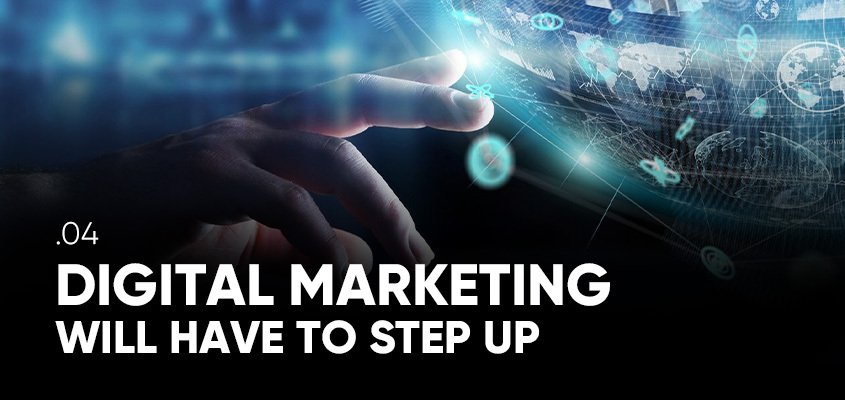 Digital Marketing Will Have To Step Up
