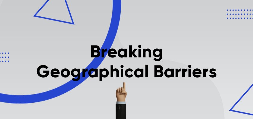 Breaking Geographical Barriers