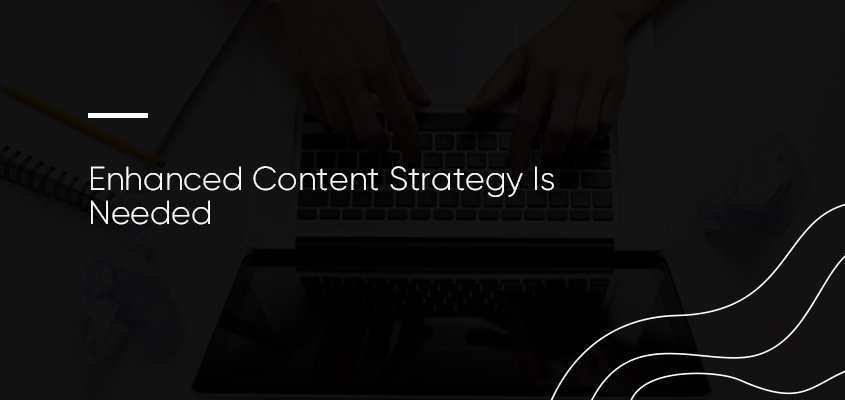 Enhanced Content Strategy Is Needed