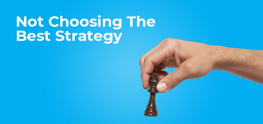 Not Choosing The Best Strategy