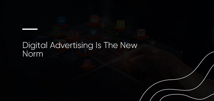 Digital Advertising Is The New Norm