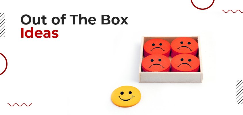 Out of The Box Ideas