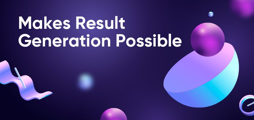 Makes Result Generation Possible