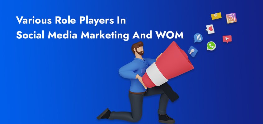 Various-Role-Players-In-Social-Media-Marketing-And-WOM