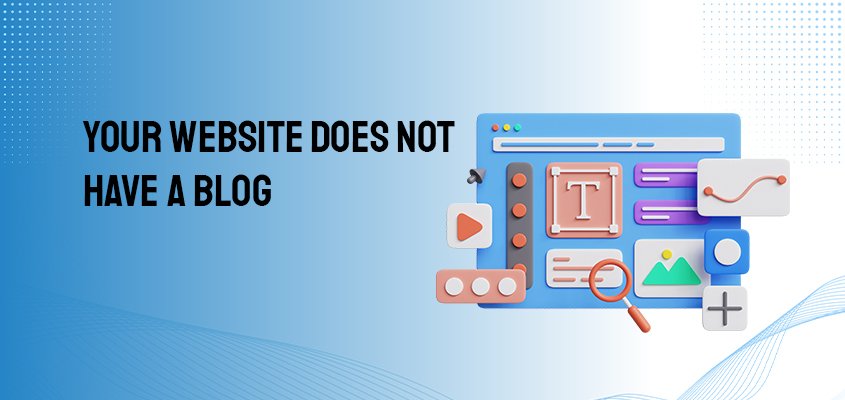Your-Website-Does-Not-Have-A-Blog