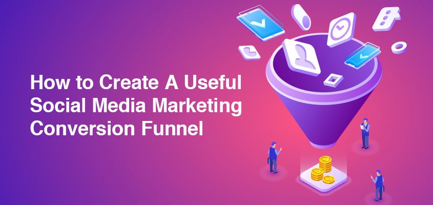 How to Create A Useful Social Media Marketing Conversion Funnel